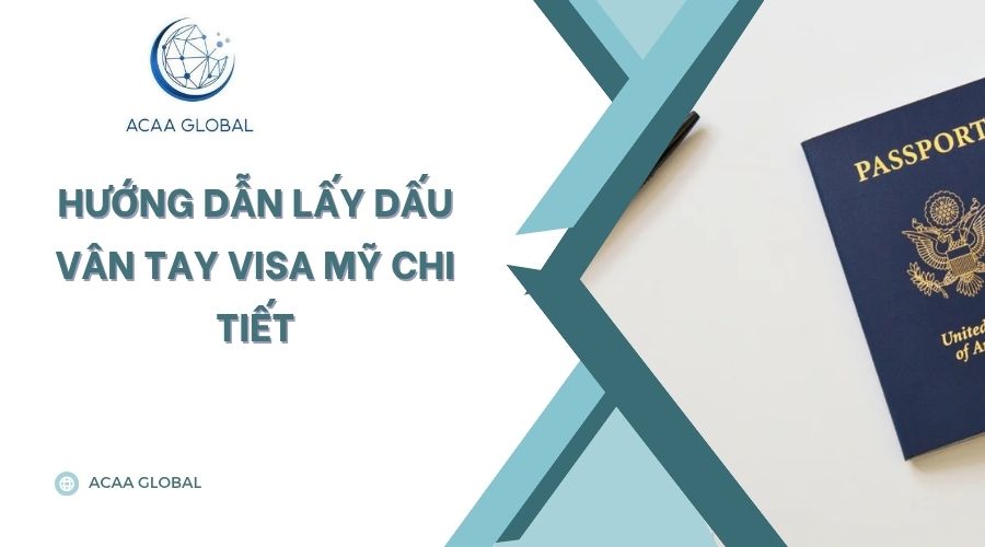 Hướng dẫn lấy dấu vân tay visa Mỹ chi tiết