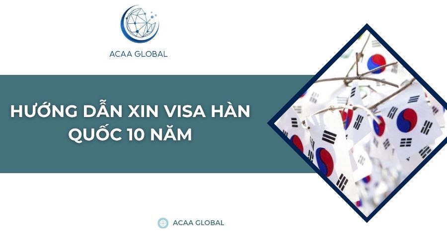 Hướng dẫn xin visa Hàn Quốc 10 năm​