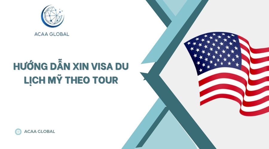 Hướng dẫn xin visa du lịch Mỹ theo tour