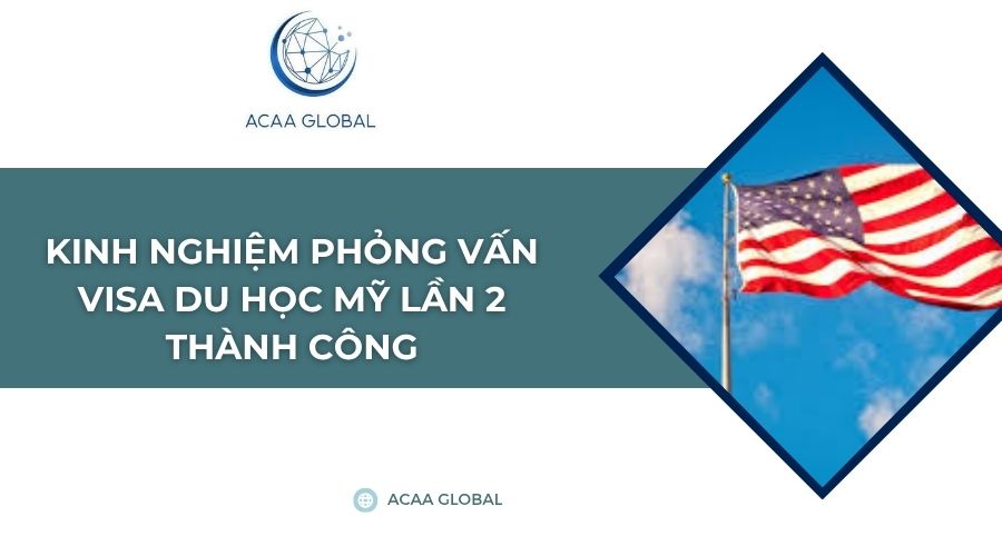 Kinh nghiệm phỏng vấn visa du học Mỹ lần 2 thành công