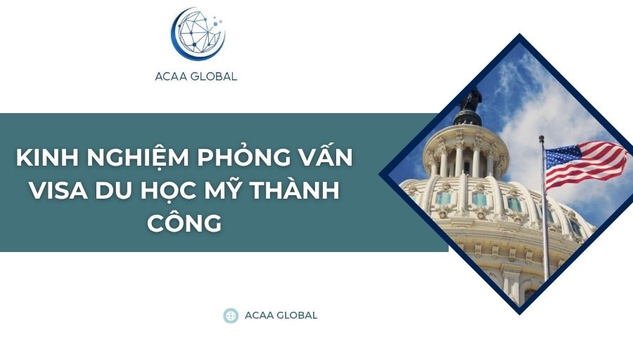 Kinh nghiệm phỏng vấn visa du học Mỹ thành công
