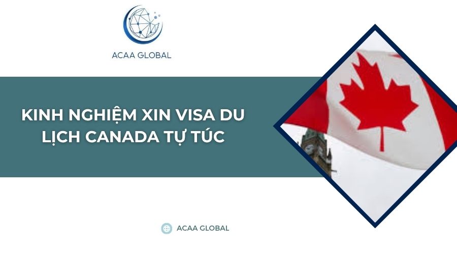 Kinh nghiệm xin visa du lịch canada tự túc