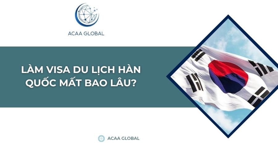 Làm visa du lịch Hàn Quốc mất bao lâu?