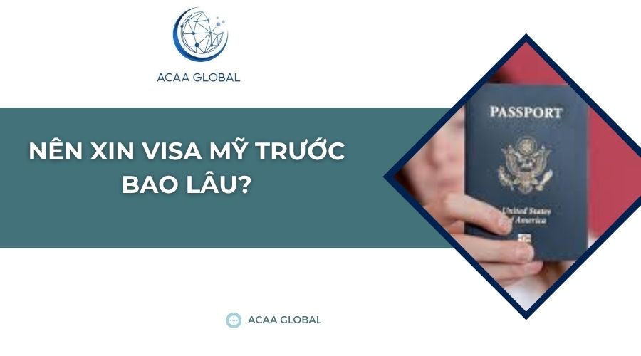 Nên xin visa Mỹ trước bao lâu?