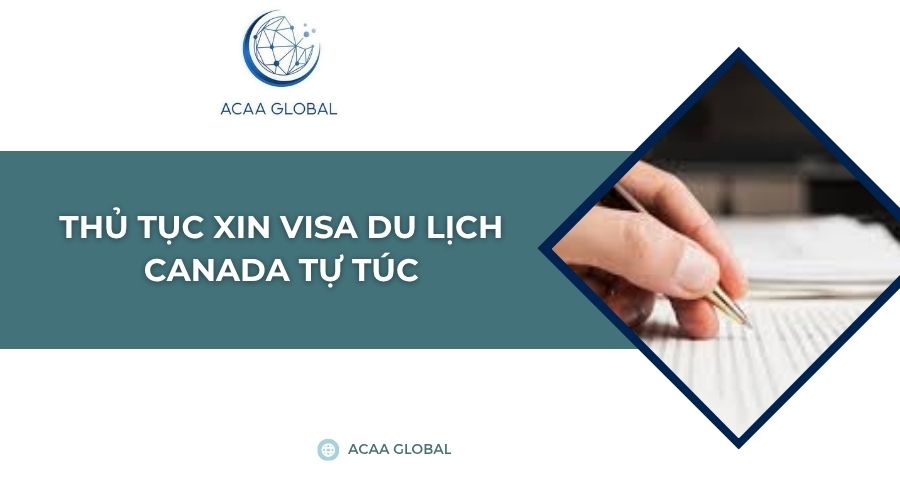 Thủ tục xin visa du lịch canada tự túc