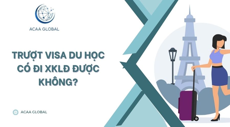 Trượt visa du học có đi XKLĐ được không?