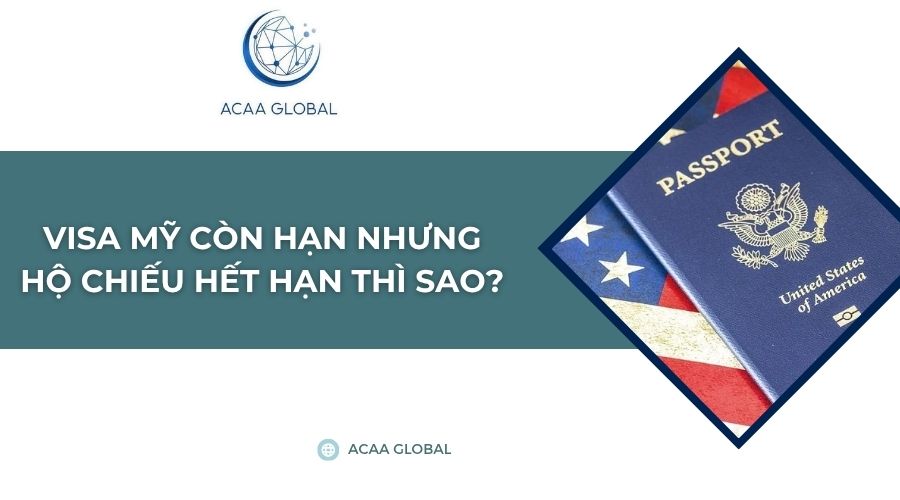 Visa Mỹ còn hạn nhưng hộ chiếu hết hạn thì sao?