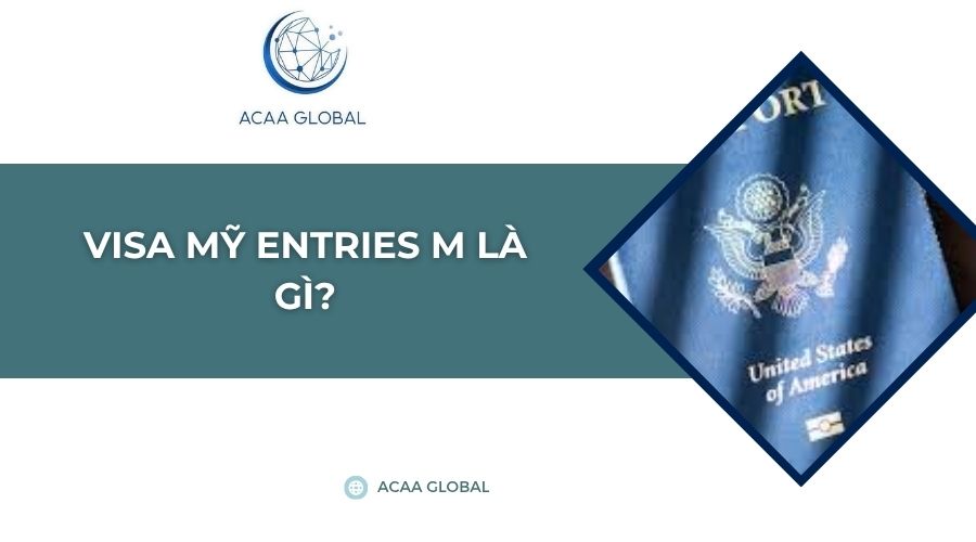Visa Mỹ entries M là gì?