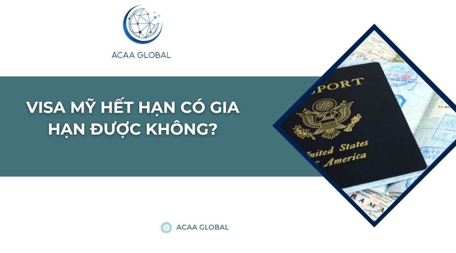 Visa Mỹ hết hạn có gia hạn được không?