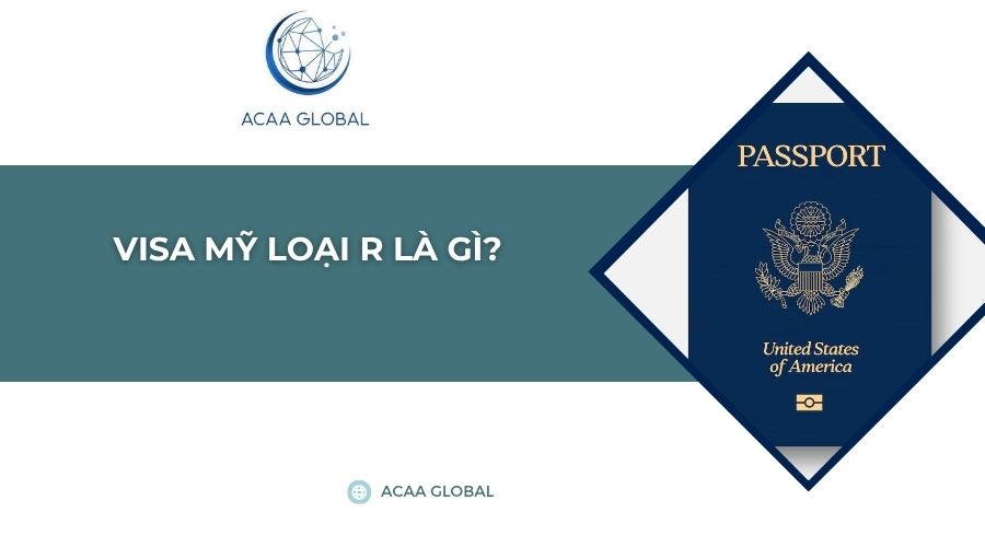 Visa Mỹ loại R là gì?