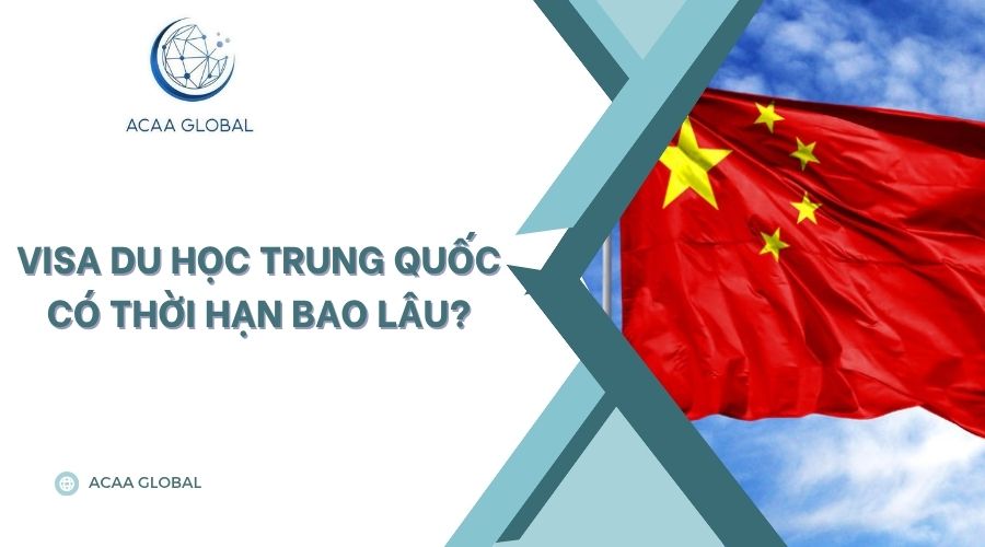 Visa du học Trung Quốc có thời hạn bao lâu?