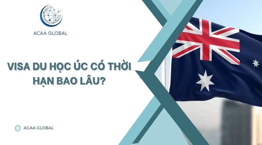 Visa du học Úc có thời hạn bao lâu?