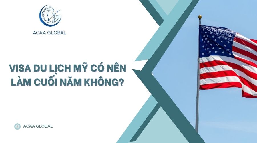 Visa du lịch mỹ có nên làm cuối năm không?