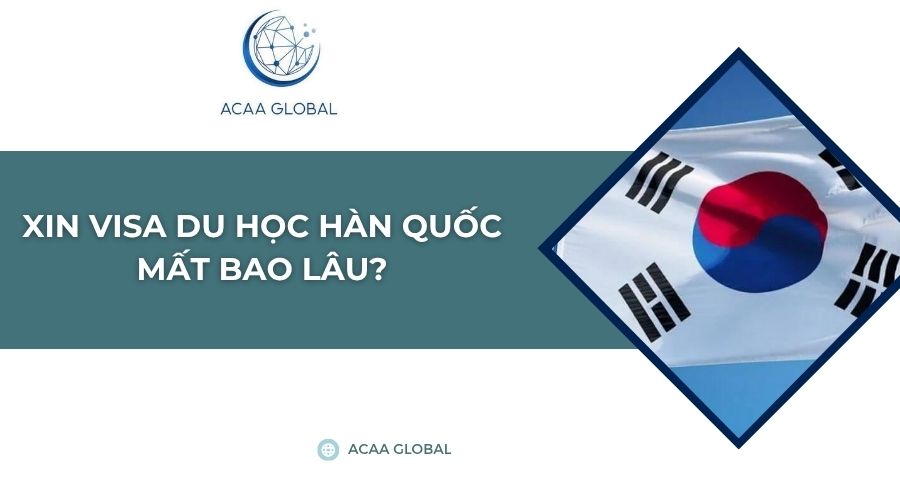 Xin visa du học Hàn Quốc mất bao lâu?