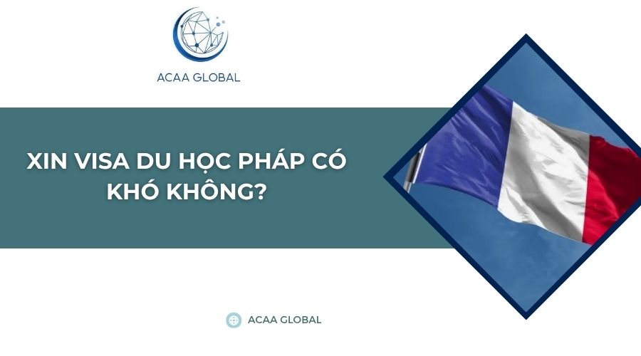 Xin visa du học Pháp có khó không?