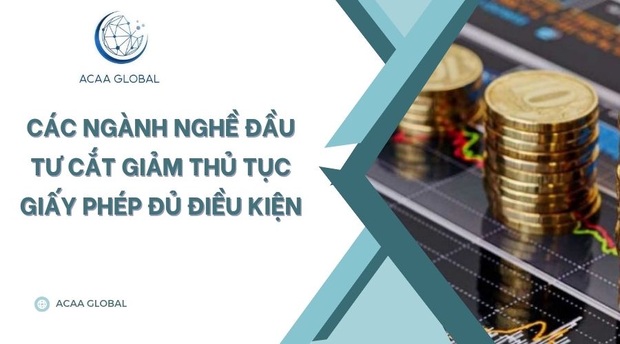 Các ngành nghề đầu tư cắt giảm thủ tục giấy phép đủ điều kiện