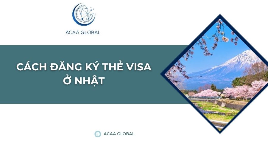 Cách đăng ký thẻ visa ở Nhật