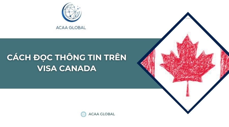 Cách đọc thông tin trên visa Canada