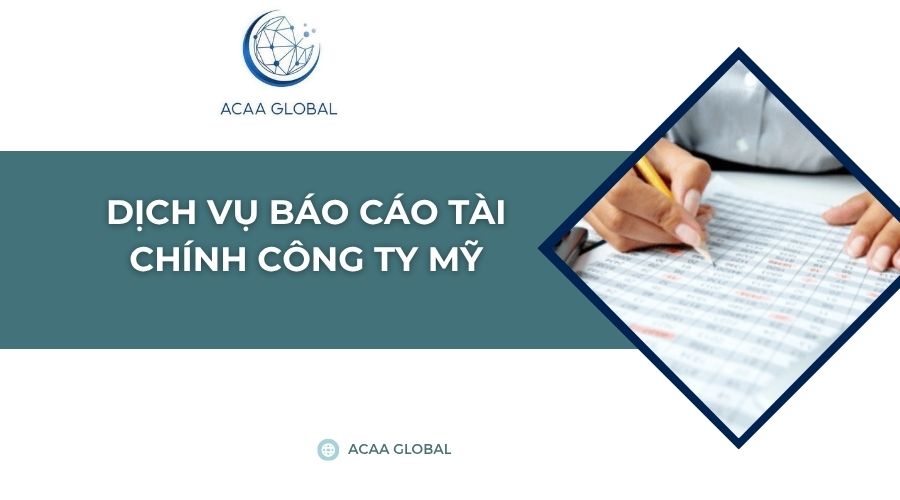 Dịch vụ báo cáo tài chính công ty Mỹ