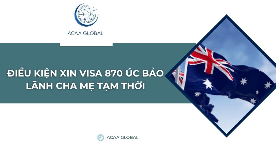 Điều kiện xin visa 870 Úc bảo lãnh cha mẹ tạm thời