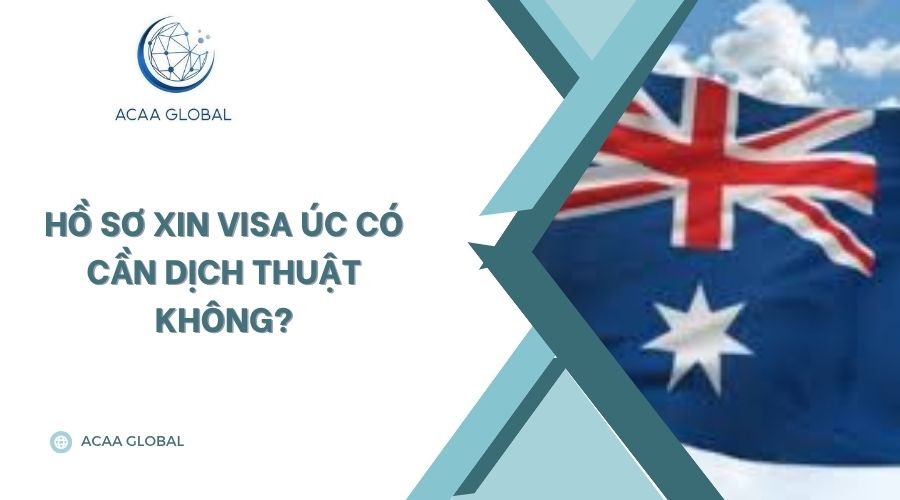 Hồ sơ xin visa Úc có cần dịch thuật không?