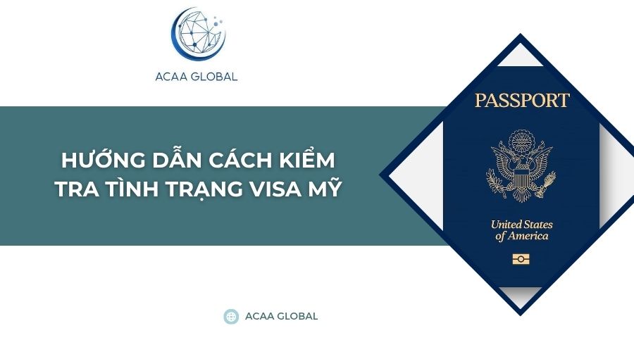 Hướng dẫn cách kiểm tra tình trạng visa Mỹ