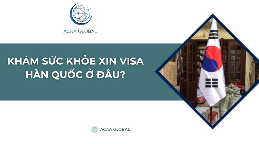 Khám sức khỏe xin visa Hàn Quốc ở đâu?