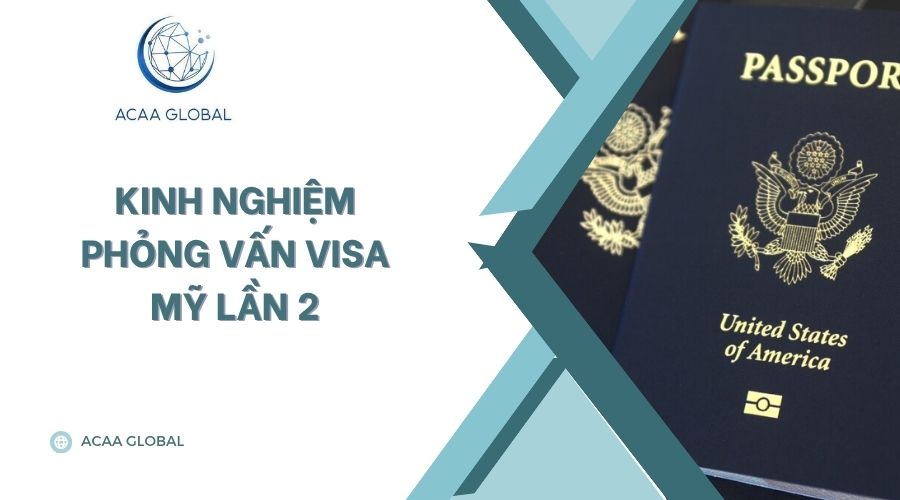 Kinh nghiệm phỏng vấn visa Mỹ lần 2