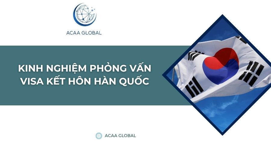 Kinh nghiệm phỏng vấn visa kết hôn Hàn Quốc