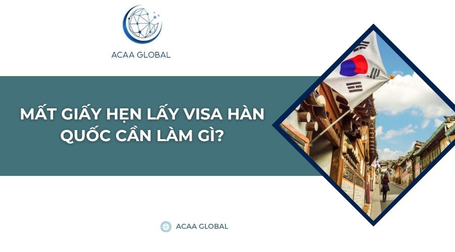 Mất giấy hẹn lấy visa Hàn Quốc cần làm gì?