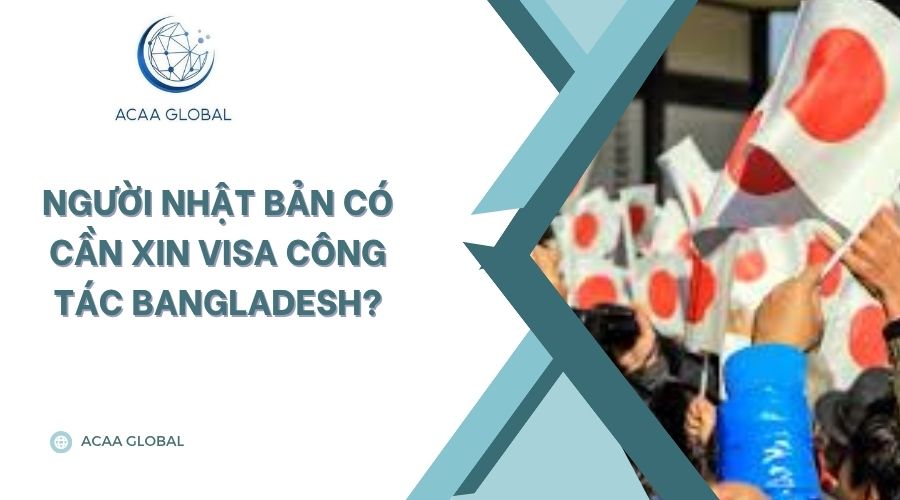 Người Nhật Bản có cần xin visa công tác bangladesh?