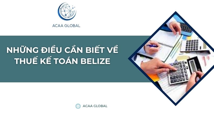 Những điều cần biết về thuế kế toán Belize