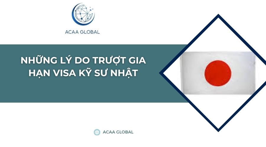 Những lý do trượt gia hạn visa kỹ sư Nhật