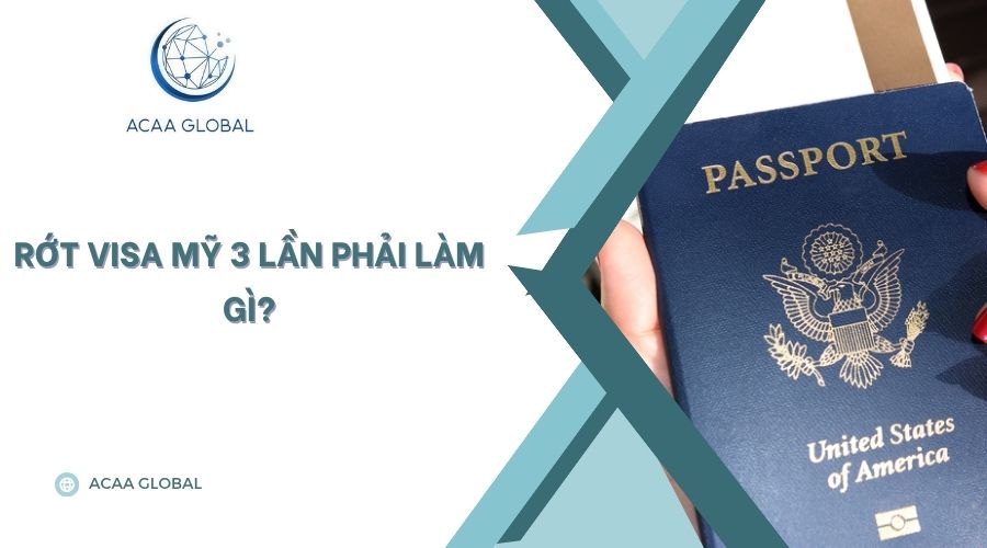 Rớt visa Mỹ 3 lần phải làm gì?
