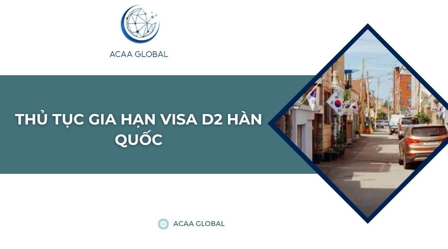 Thủ tục gia hạn visa D2 Hàn Quốc