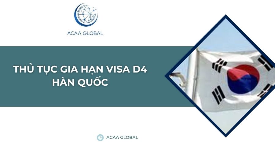Thủ tục gia hạn visa D4 Hàn Quốc