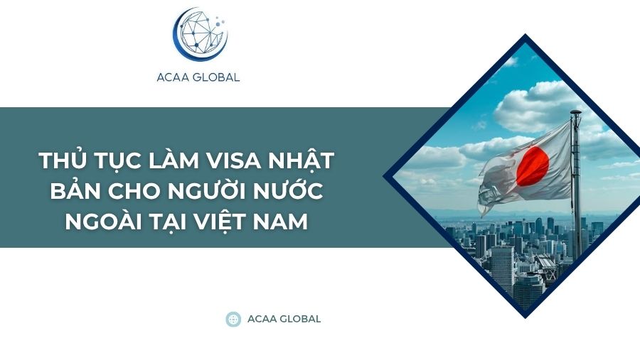 Thủ tục làm visa Nhật Bản cho người nước ngoài tại Việt Nam