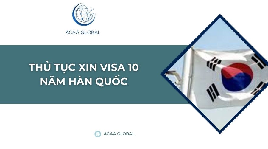 Thủ tục xin visa 10 năm Hàn Quốc