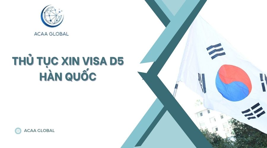 Thủ tục xin visa D5 Hàn Quốc