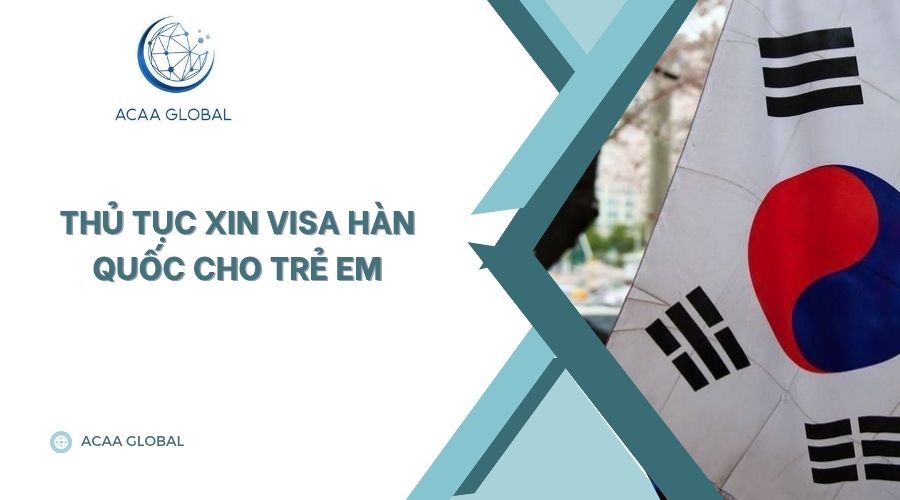 Thủ tục xin visa Hàn Quốc cho trẻ em