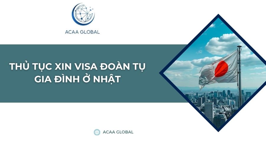 Thủ tục xin visa đoàn tụ gia đình ở Nhật