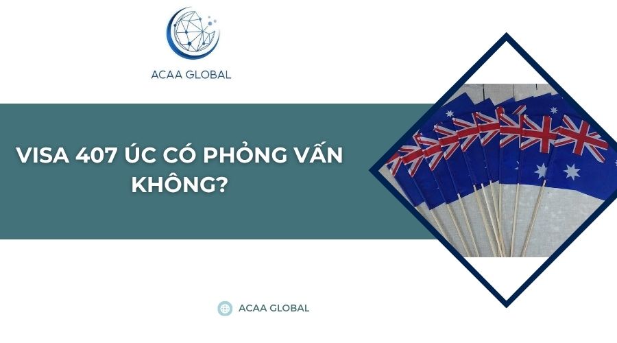Visa 407 Úc có phỏng vấn không?