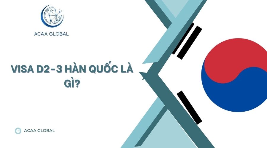 Visa D2-3 Hàn Quốc là gì?