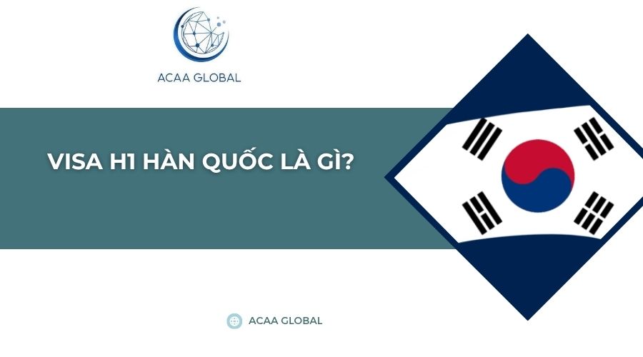 Visa H1 Hàn Quốc là gì?