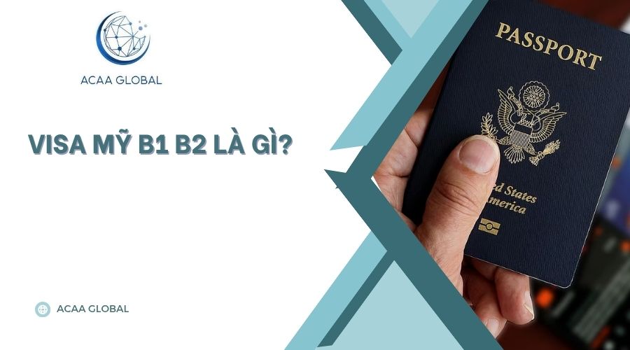 Visa Mỹ B1 B2 là gì?