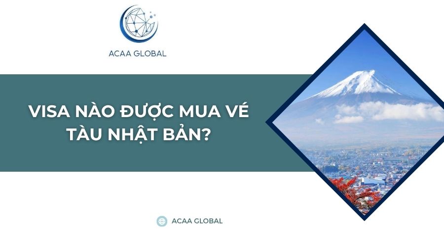 Visa nào được mua vé tàu Nhật Bản?