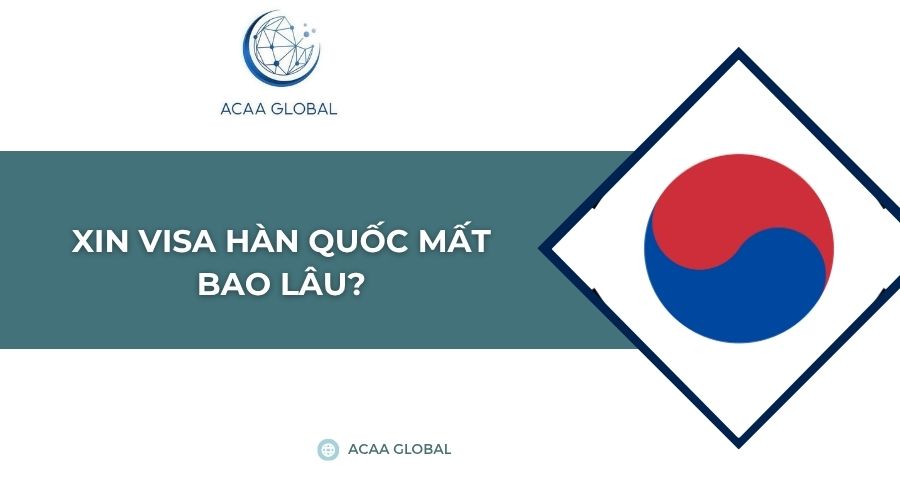 Xin visa Hàn Quốc mất bao lâu?