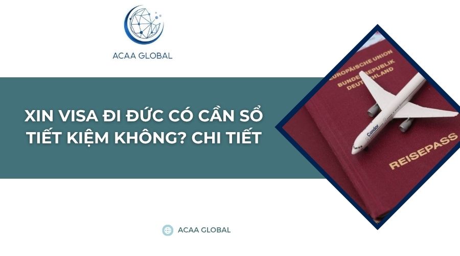 Xin visa đi Đức có cần sổ tiết kiệm không? Chi tiết
