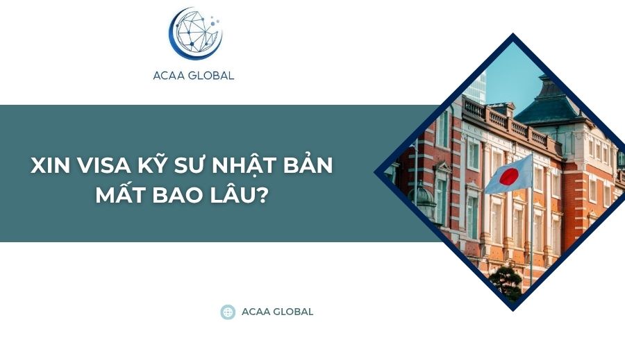 Xin visa kỹ sư Nhật Bản mất bao lâu?