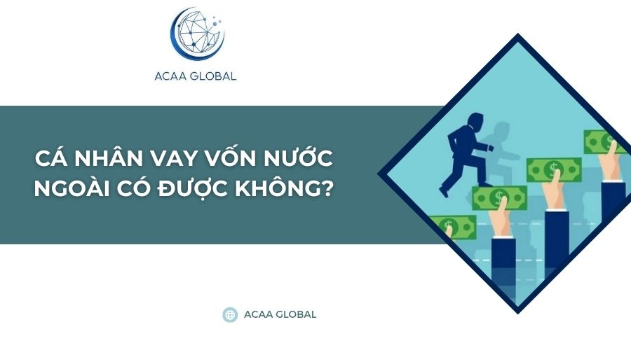 Cá nhân vay vốn nước ngoài có được không?